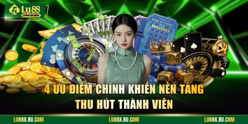 4 ưu điểm chính khiến nền tảng thu hút thành viên