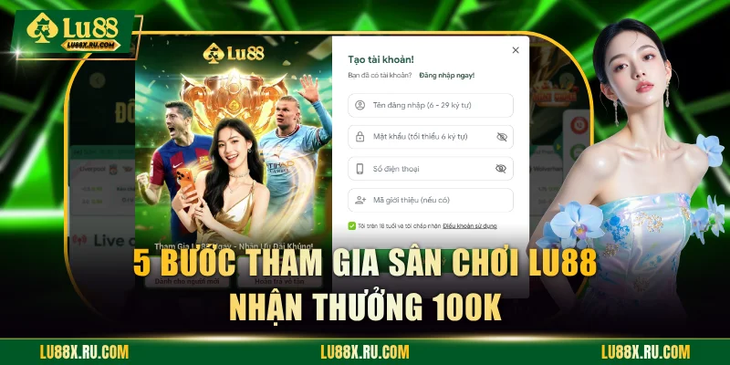 5 bước tham gia sân chơi LU88 nhận thưởng 100K