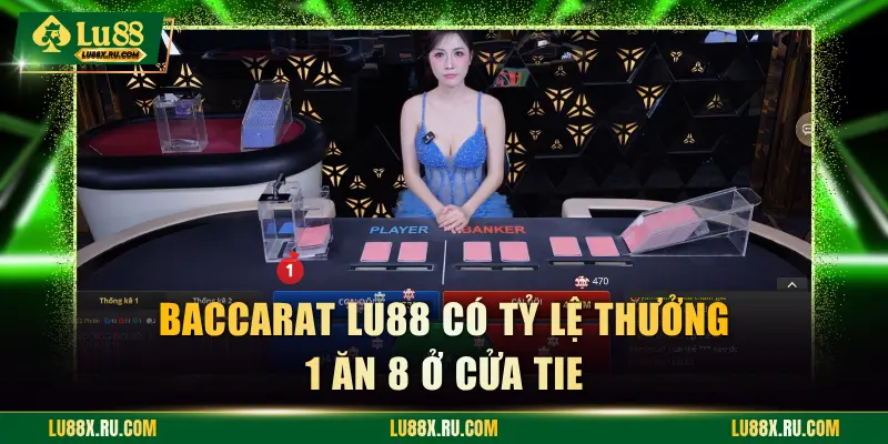 Baccarat Lu88 có tỷ lệ thưởng 1 ăn 8 ở cửa Tie
