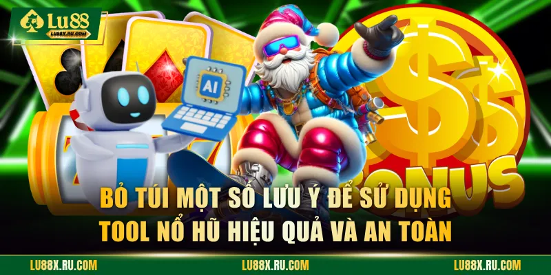 Bỏ túi một số lưu ý để sử dụng tool nổ hũ hiệu quả và an toàn