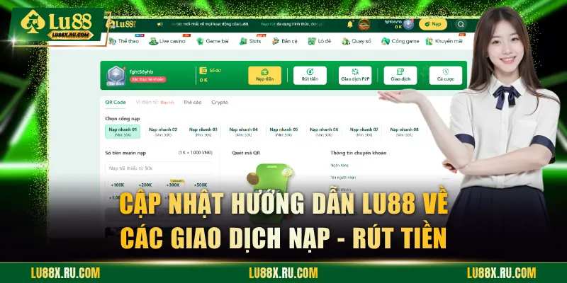 Cập nhật hướng dẫn LU88 chi tiết về các giao dịch nạp - rút tiền