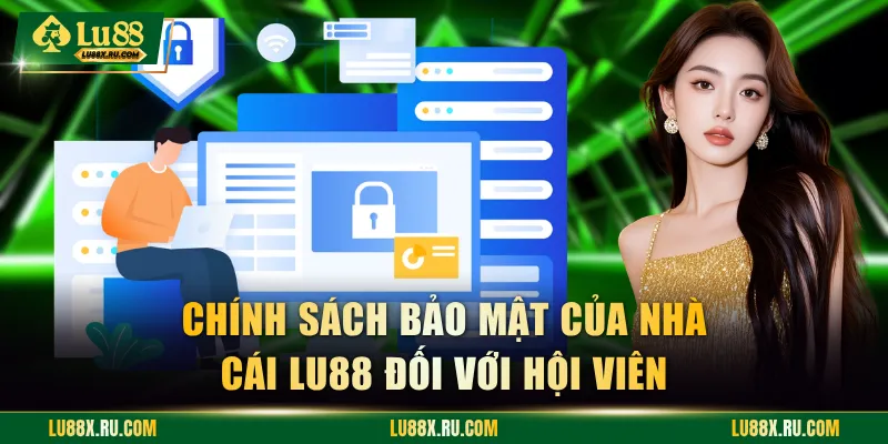 Chính sách bảo mật của nhà cái LU88 đối với hội viên