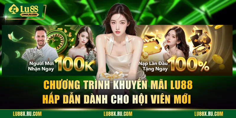 Chương trình khuyến mãi LU88 hấp dẫn dành cho hội viên mới 