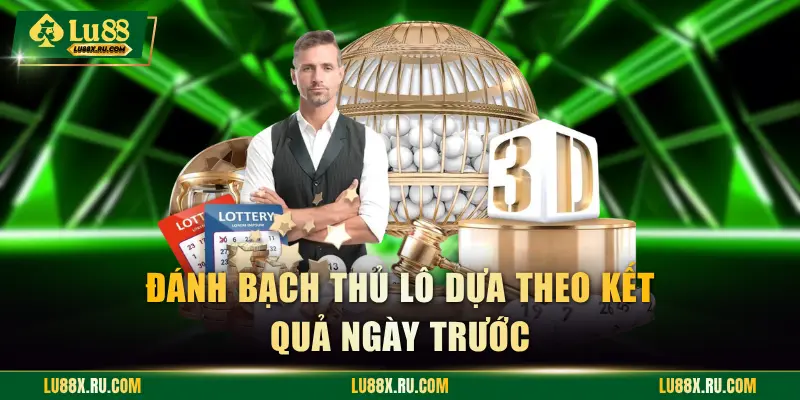 Đánh bạch thủ lô dựa theo kết quả ngày trước