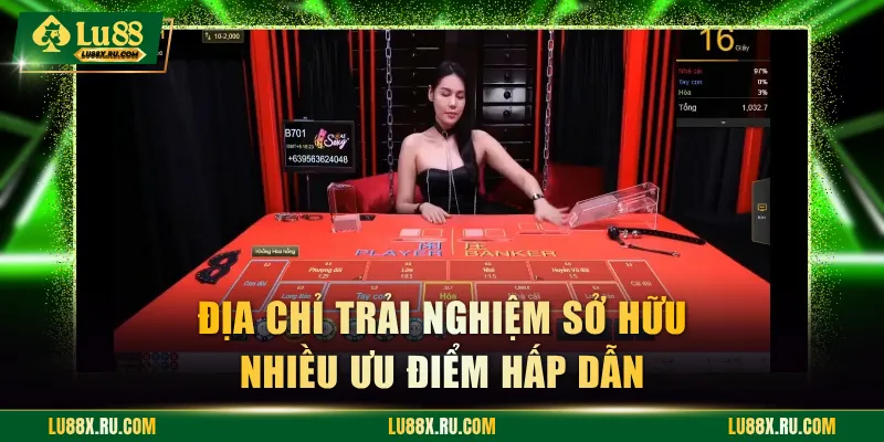 Địa chỉ trải nghiệm sở hữu nhiều ưu điểm hấp dẫn