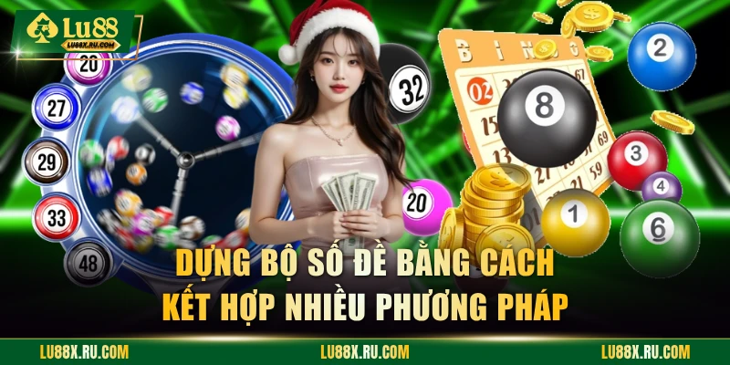 Dựng bộ số đề bằng cách kết hợp nhiều phương pháp