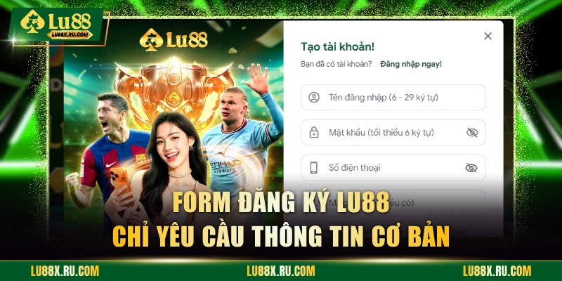 Form đăng ký LU88 chỉ yêu cầu thông tin cơ bản