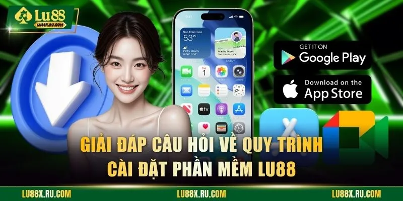 Giải đáp câu hỏi về quy trình cài đặt phần mềm LU88