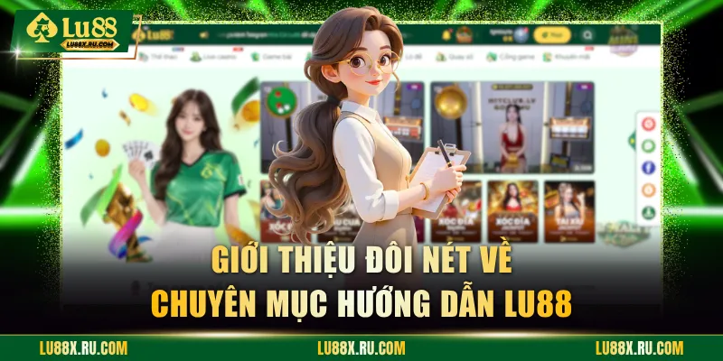 Giới thiệu đôi nét về chuyên mục hướng dẫn LU88