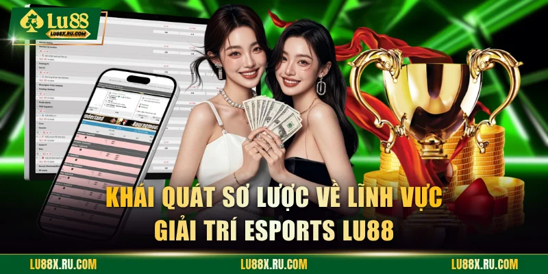 Khái quát sơ lược về lĩnh vực giải trí Esports LU88