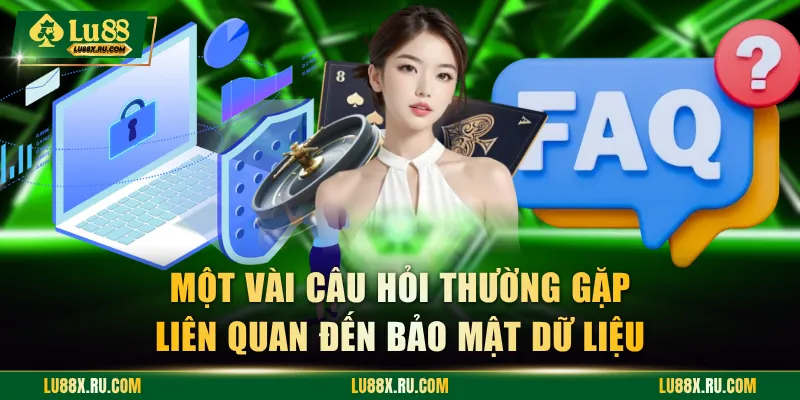 Một vài câu hỏi thường gặp liên quan đến bảo mật dữ liệu