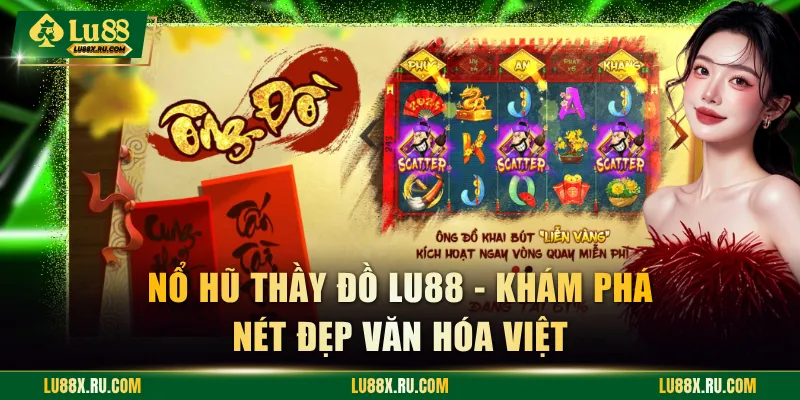 Nổ hũ Thầy Đồ là tựa game mang đậm nét văn hóa Việt