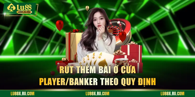 Rút thêm bài ở cửa Player/Banker theo quy định