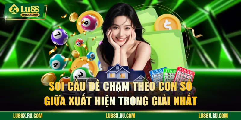 Soi cầu đề chạm theo con số giữa xuất hiện trong giải nhất