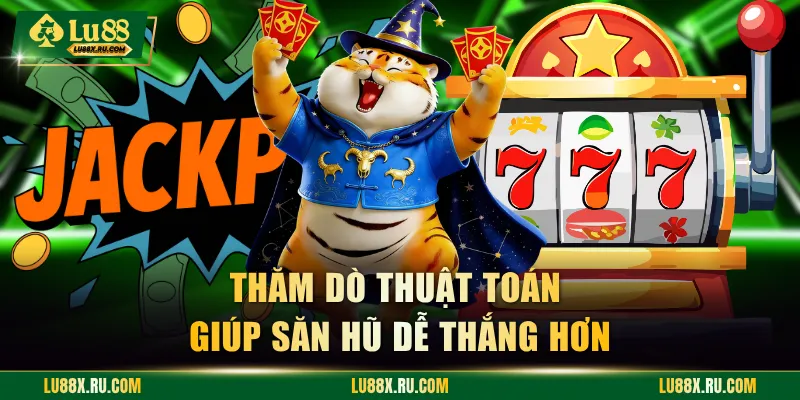 Thăm dò thuật toán giúp săn hũ dễ thắng hơn