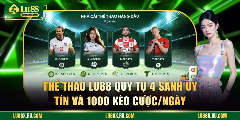 Thể thao LU88 quy tụ 4 sảnh uy tín và 1000 kèo cược/ngày