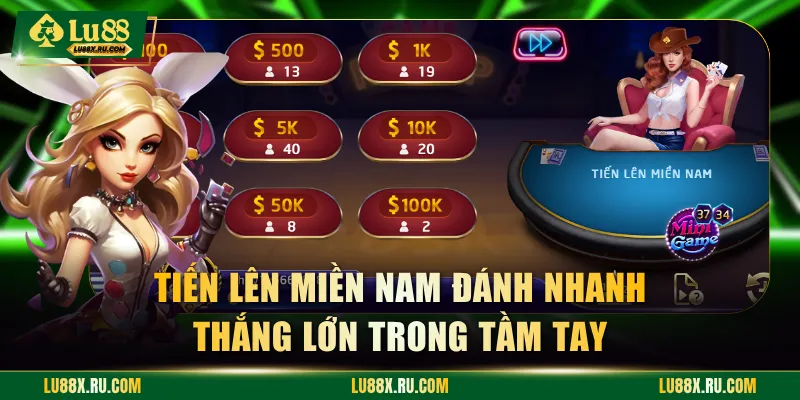 Tiến Lên Miền Nam đánh nhanh thắng lớn trong tầm tay