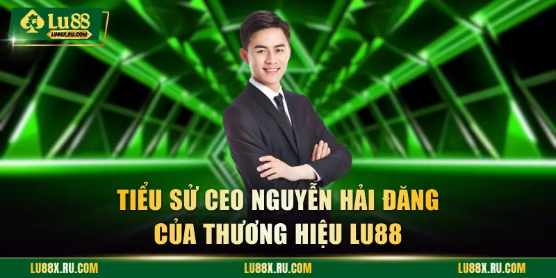 Tiểu sử CEO của thương hiệu LU88
