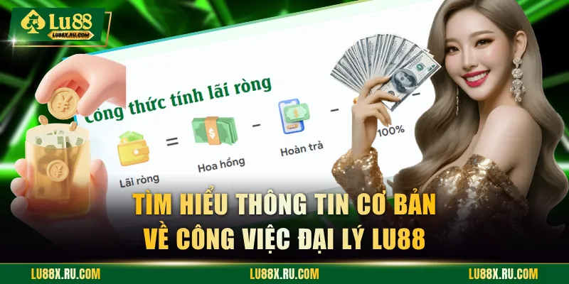 Tìm hiểu thông tin cơ bản về công việc đại lý LU88