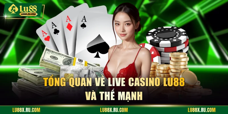 Tổng quan về live casino LU88 và thế mạnh
