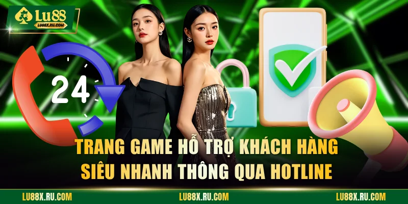 Trang game hỗ trợ khách hàng siêu nhanh thông qua Hotline