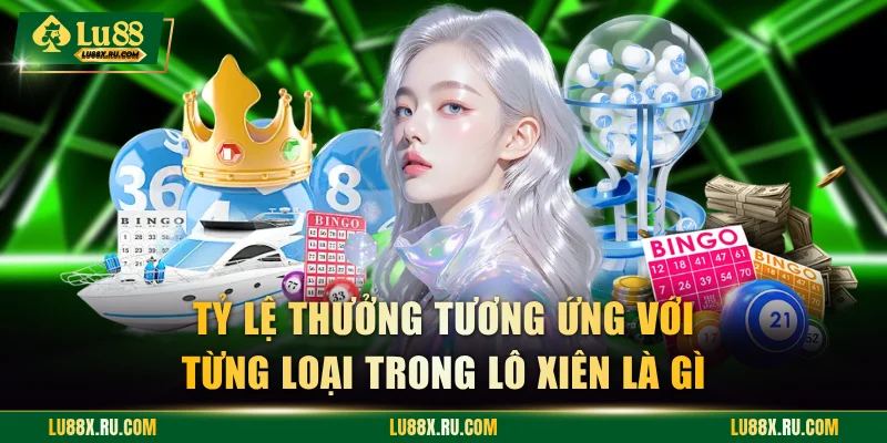 Tỷ lệ thưởng tương ứng với từng loại trong lô xiên là gì